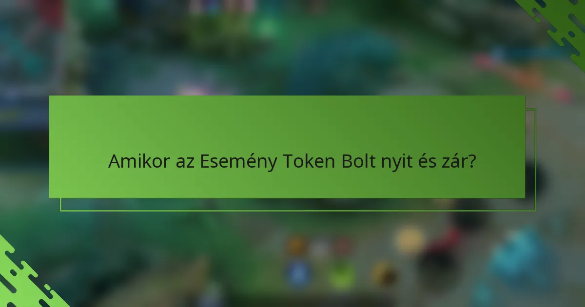 Amikor az Esemény Token Bolt nyit és zár?