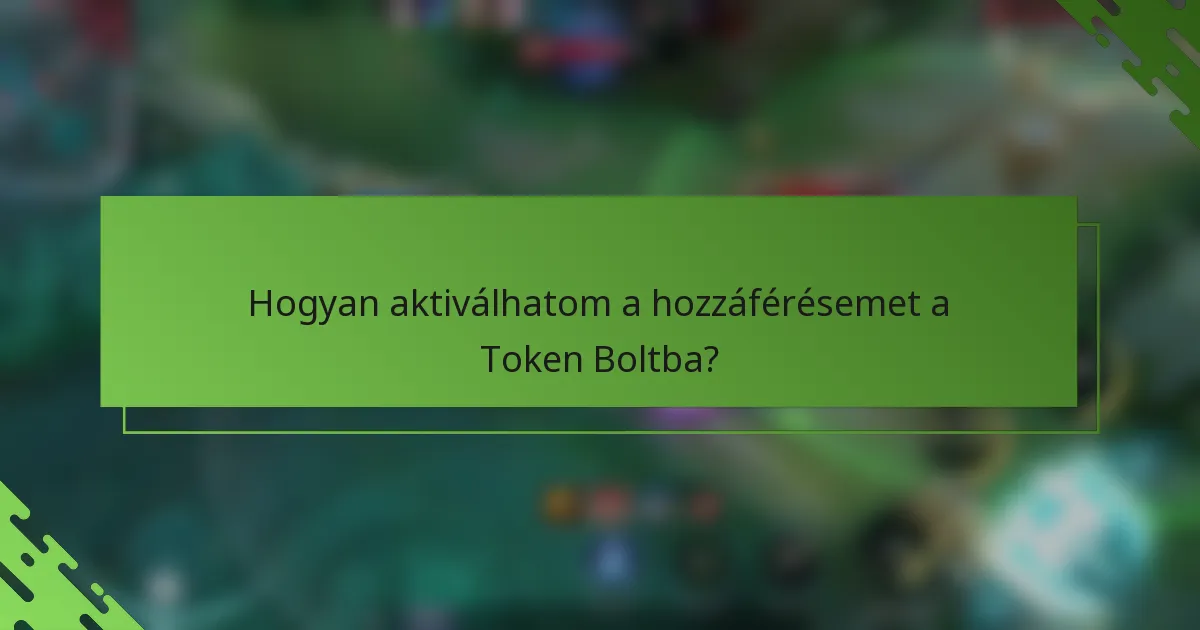 Hogyan aktiválhatom a hozzáférésemet a Token Boltba?