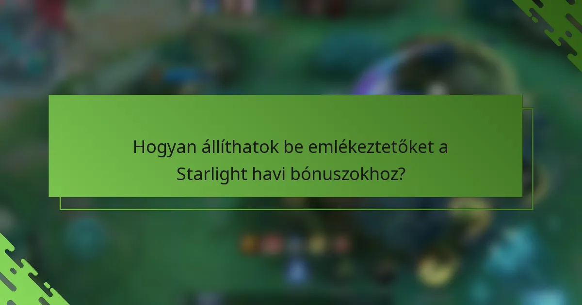 Hogyan állíthatok be emlékeztetőket a Starlight havi bónuszokhoz?