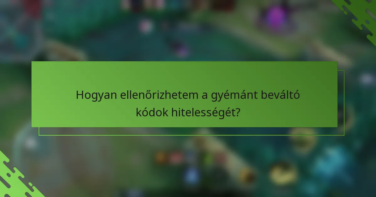 Hogyan ellenőrizhetem a gyémánt beváltó kódok hitelességét?