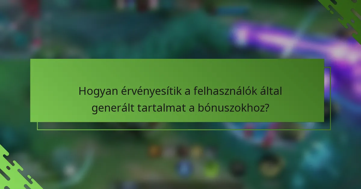Hogyan érvényesítik a felhasználók által generált tartalmat a bónuszokhoz?