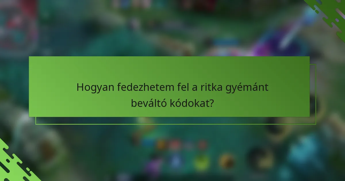 Hogyan fedezhetem fel a ritka gyémánt beváltó kódokat?