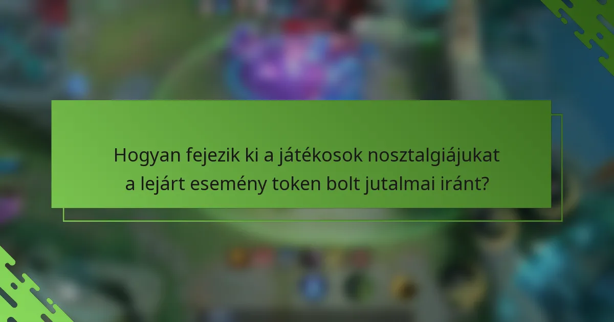 Hogyan fejezik ki a játékosok nosztalgiájukat a lejárt esemény token bolt jutalmai iránt?