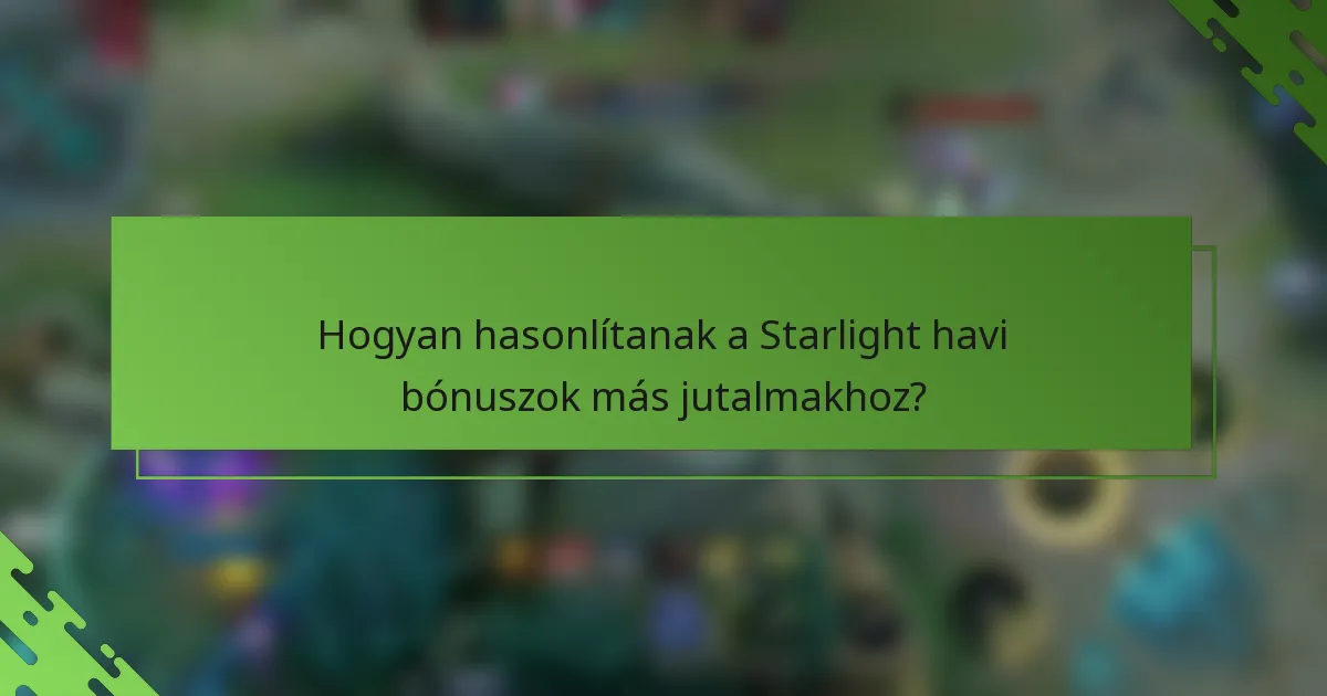 Hogyan hasonlítanak a Starlight havi bónuszok más jutalmakhoz?