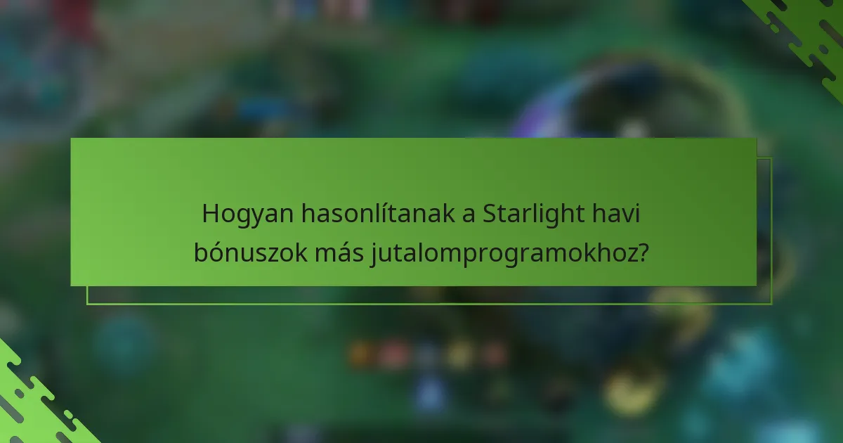 Hogyan hasonlítanak a Starlight havi bónuszok más jutalomprogramokhoz?