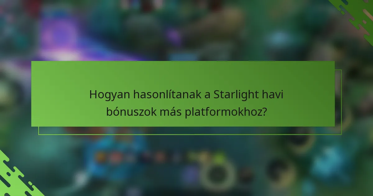 Hogyan hasonlítanak a Starlight havi bónuszok más platformokhoz?