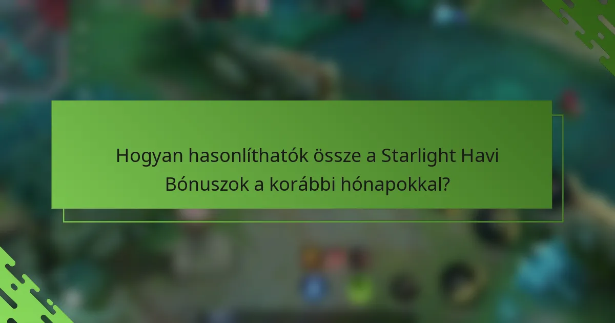 Hogyan hasonlíthatók össze a Starlight Havi Bónuszok a korábbi hónapokkal?