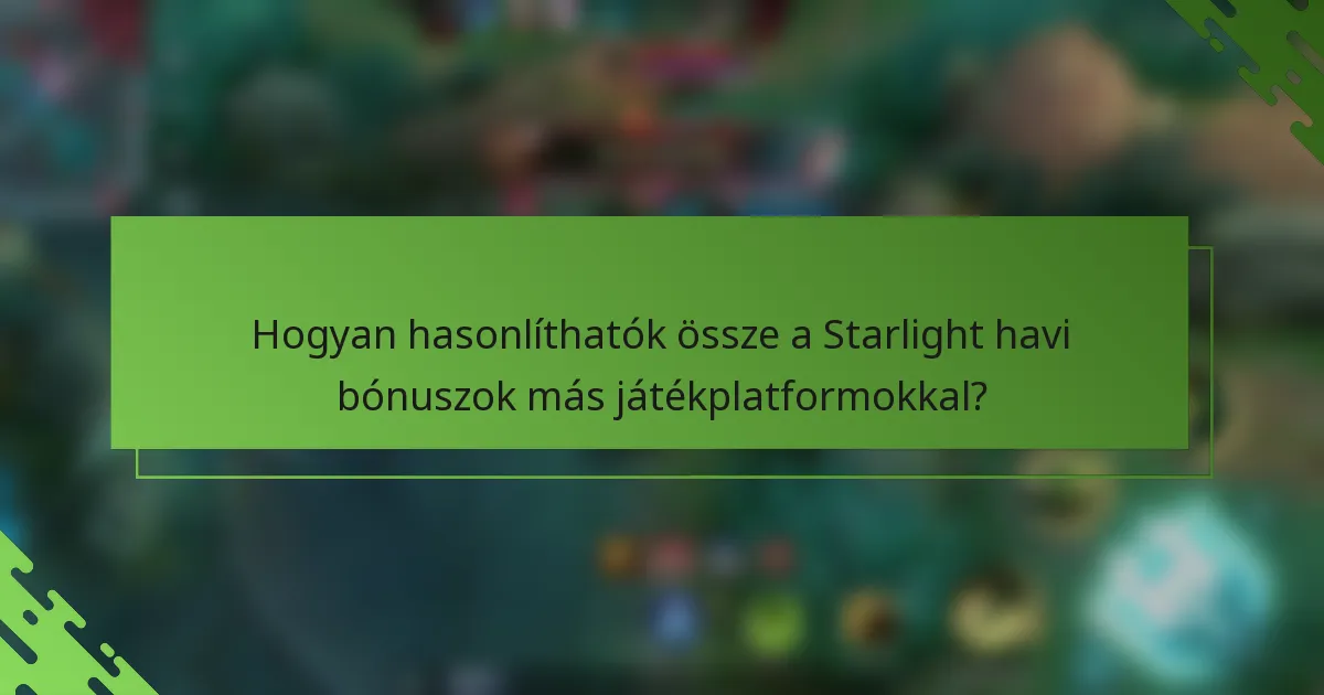 Hogyan hasonlíthatók össze a Starlight havi bónuszok más játékplatformokkal?