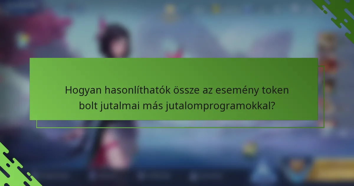 Hogyan hasonlíthatók össze az esemény token bolt jutalmai más jutalomprogramokkal?