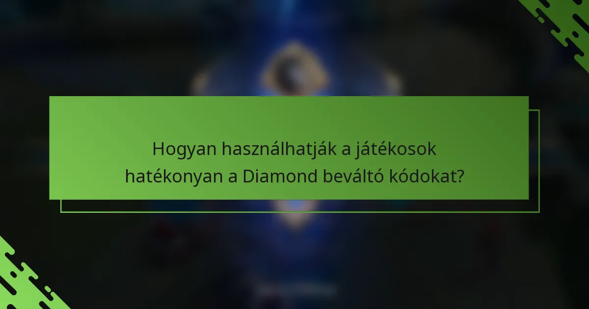 Hogyan használhatják a játékosok hatékonyan a Diamond beváltó kódokat?