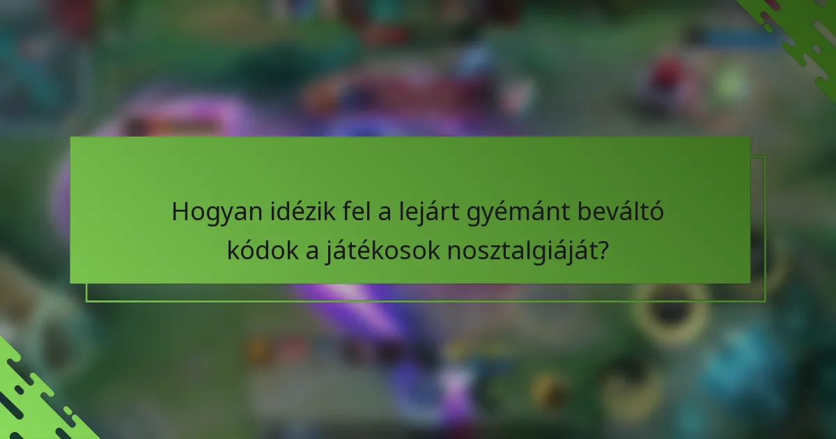 Hogyan idézik fel a lejárt gyémánt beváltó kódok a játékosok nosztalgiáját?