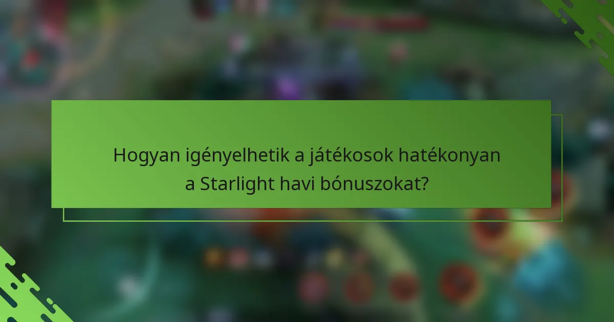 Hogyan igényelhetik a játékosok hatékonyan a Starlight havi bónuszokat?
