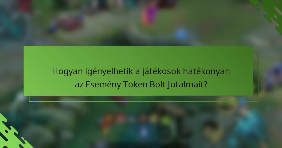 Hogyan igényelhetik a játékosok hatékonyan az Esemény Token Bolt Jutalmait?