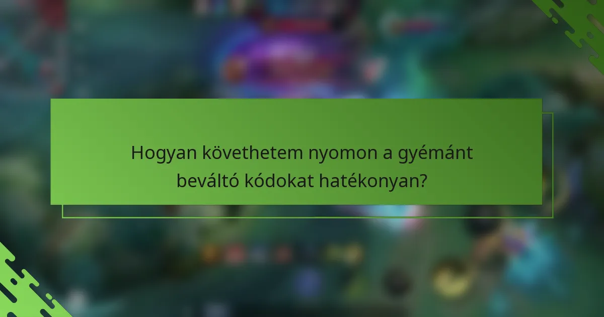Hogyan követhetem nyomon a gyémánt beváltó kódokat hatékonyan?