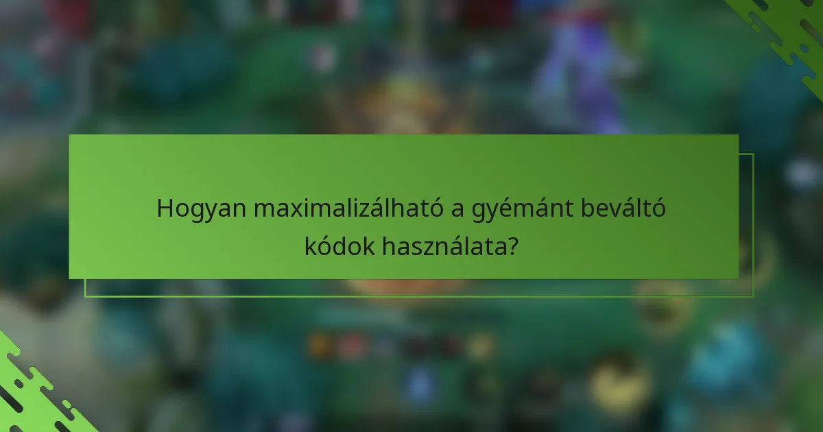 Hogyan maximalizálható a gyémánt beváltó kódok használata?