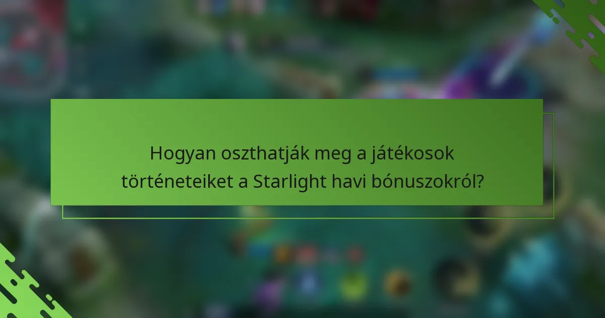 Hogyan oszthatják meg a játékosok történeteiket a Starlight havi bónuszokról?