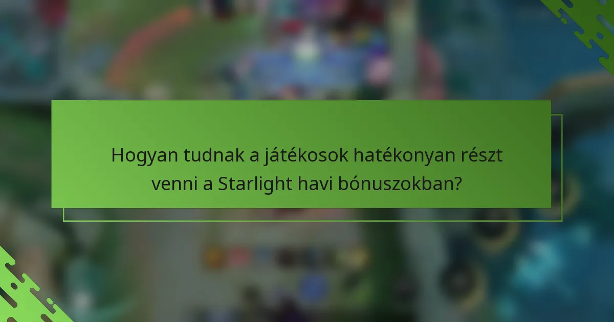 Hogyan tudnak a játékosok hatékonyan részt venni a Starlight havi bónuszokban?