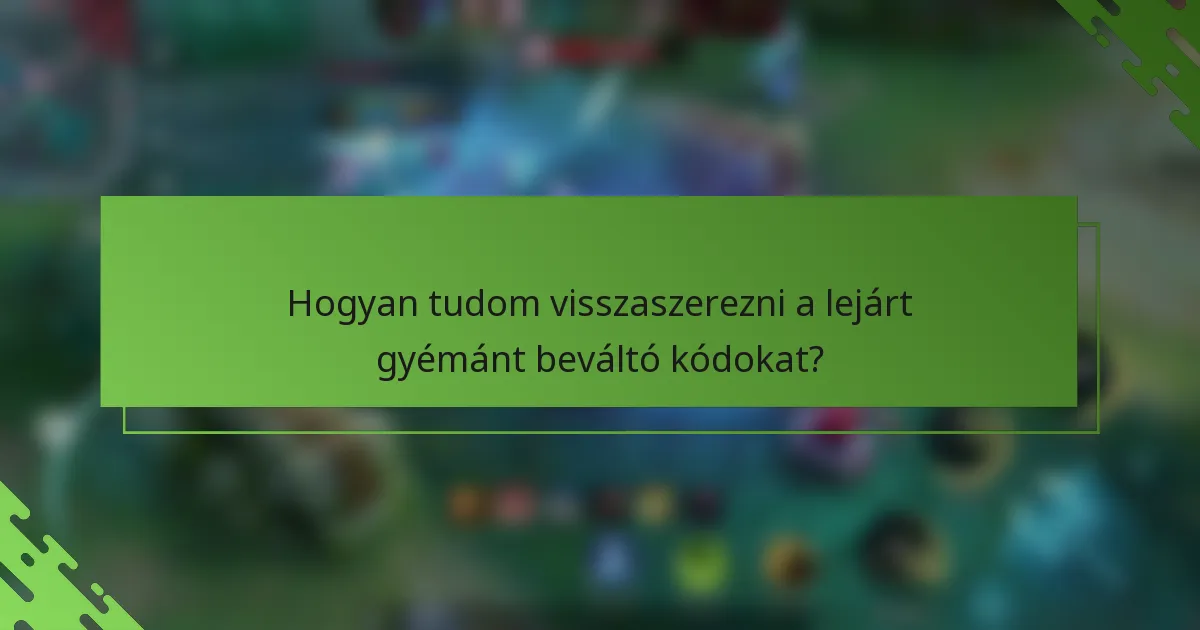 Hogyan tudom visszaszerezni a lejárt gyémánt beváltó kódokat?