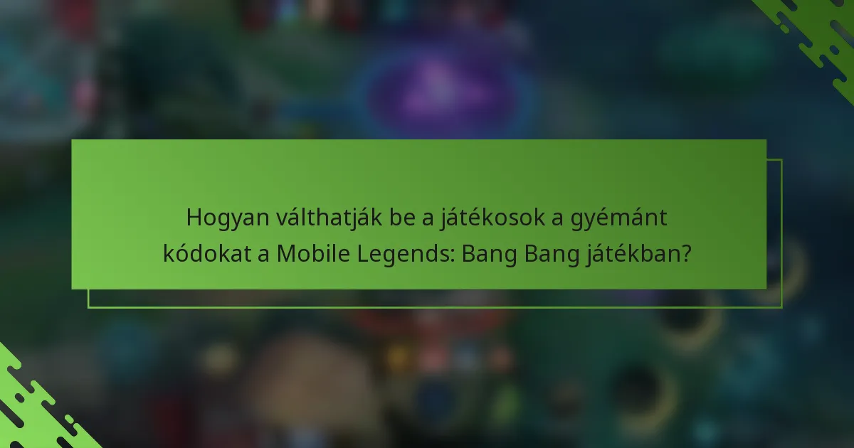Hogyan válthatják be a játékosok a gyémánt kódokat a Mobile Legends: Bang Bang játékban?