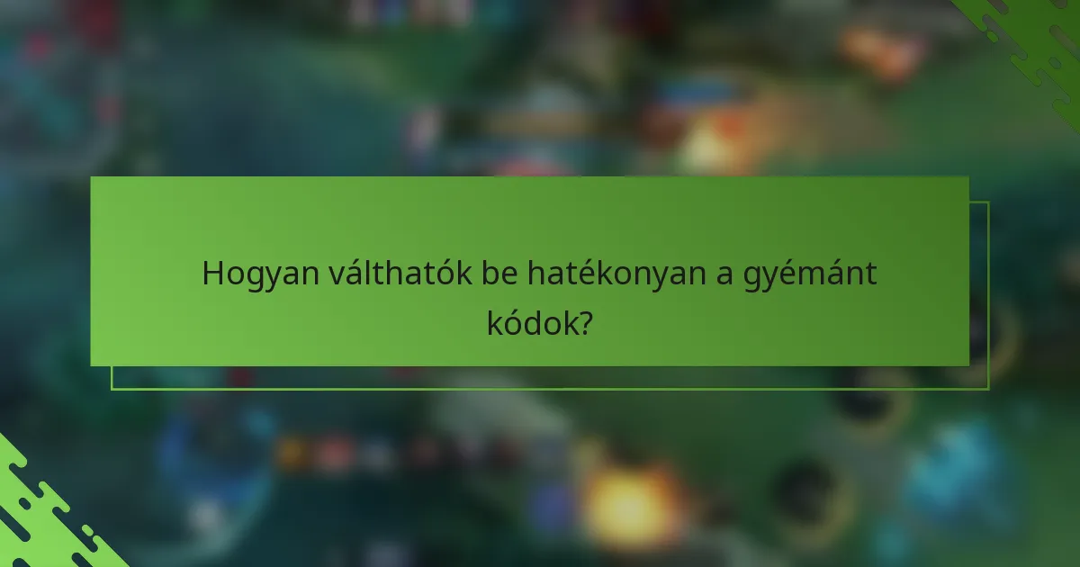 Hogyan válthatók be hatékonyan a gyémánt kódok?