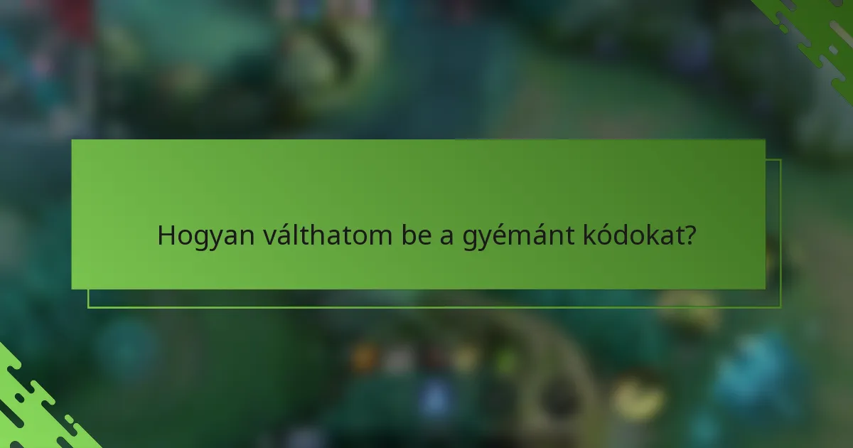 Hogyan válthatom be a gyémánt kódokat?
