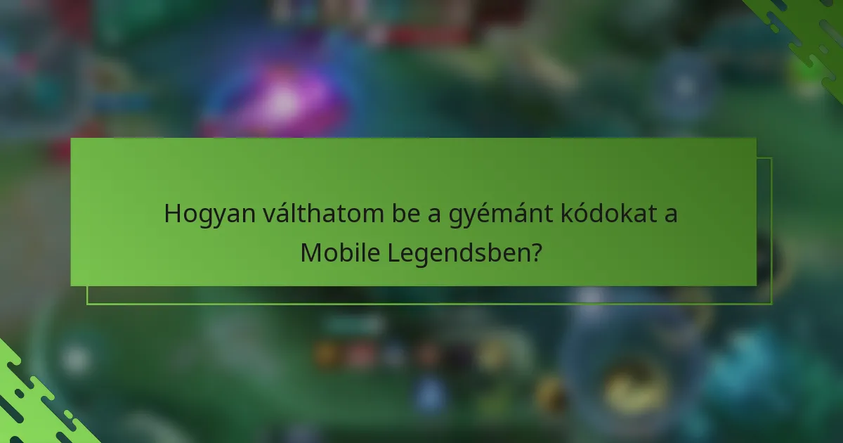 Hogyan válthatom be a gyémánt kódokat a Mobile Legendsben?