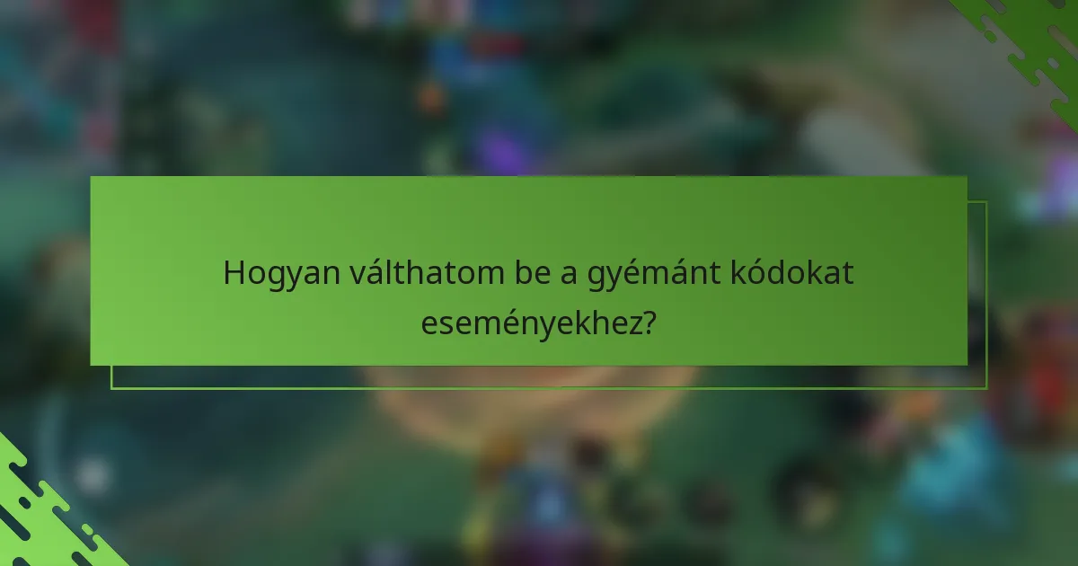 Hogyan válthatom be a gyémánt kódokat eseményekhez?