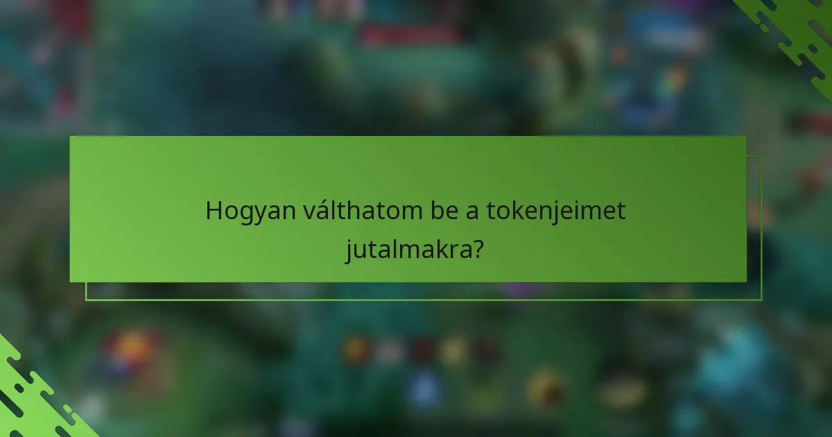 Hogyan válthatom be a tokenjeimet jutalmakra?