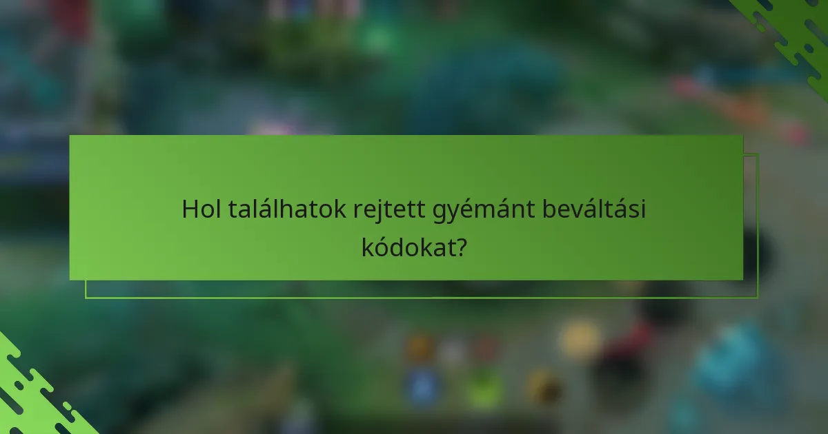 Hol találhatok rejtett gyémánt beváltási kódokat?