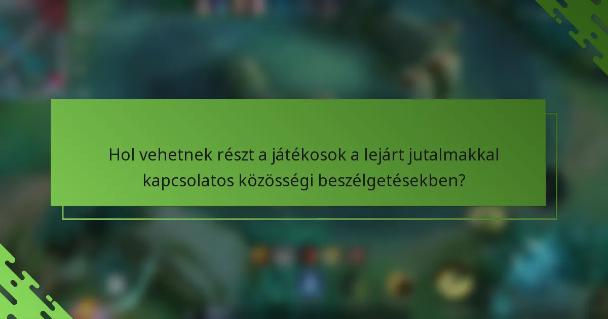 Hol vehetnek részt a játékosok a lejárt jutalmakkal kapcsolatos közösségi beszélgetésekben?