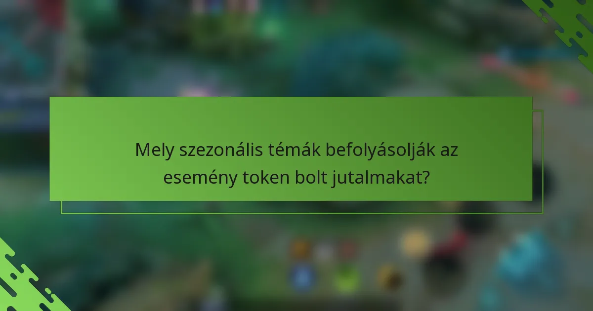 Mely szezonális témák befolyásolják az esemény token bolt jutalmakat?
