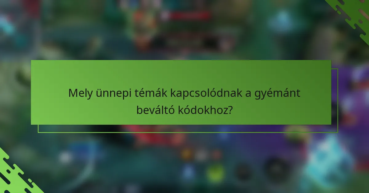Mely ünnepi témák kapcsolódnak a gyémánt beváltó kódokhoz?