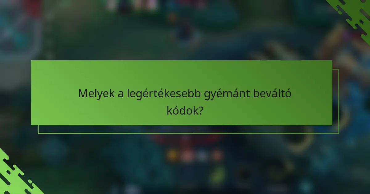 Melyek a legértékesebb gyémánt beváltó kódok?