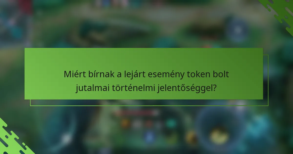 Miért bírnak a lejárt esemény token bolt jutalmai történelmi jelentőséggel?
