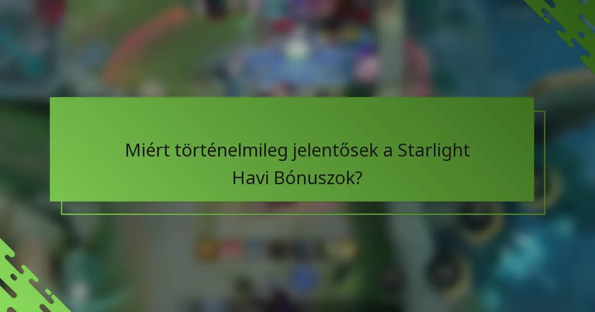 Miért történelmileg jelentősek a Starlight Havi Bónuszok?