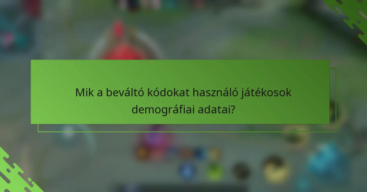 Mik a beváltó kódokat használó játékosok demográfiai adatai?
