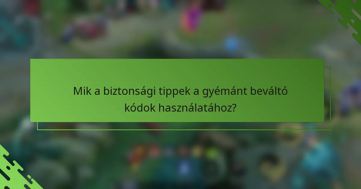 Mik a biztonsági tippek a gyémánt beváltó kódok használatához?