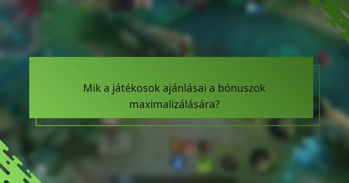 Mik a játékosok ajánlásai a bónuszok maximalizálására?