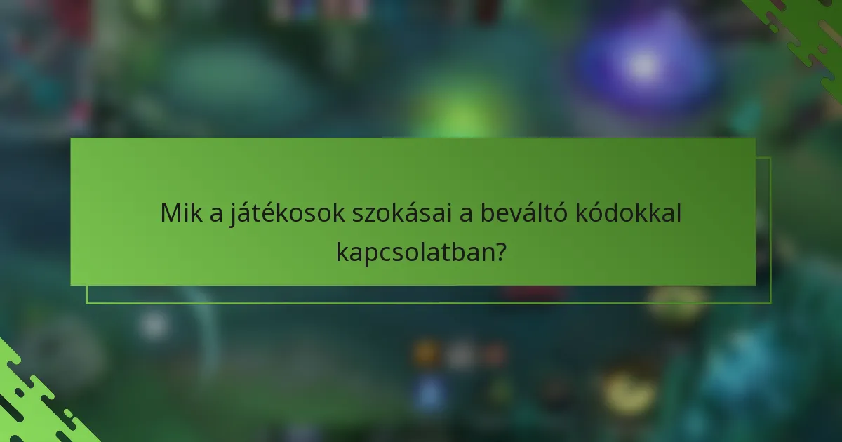 Mik a játékosok szokásai a beváltó kódokkal kapcsolatban?