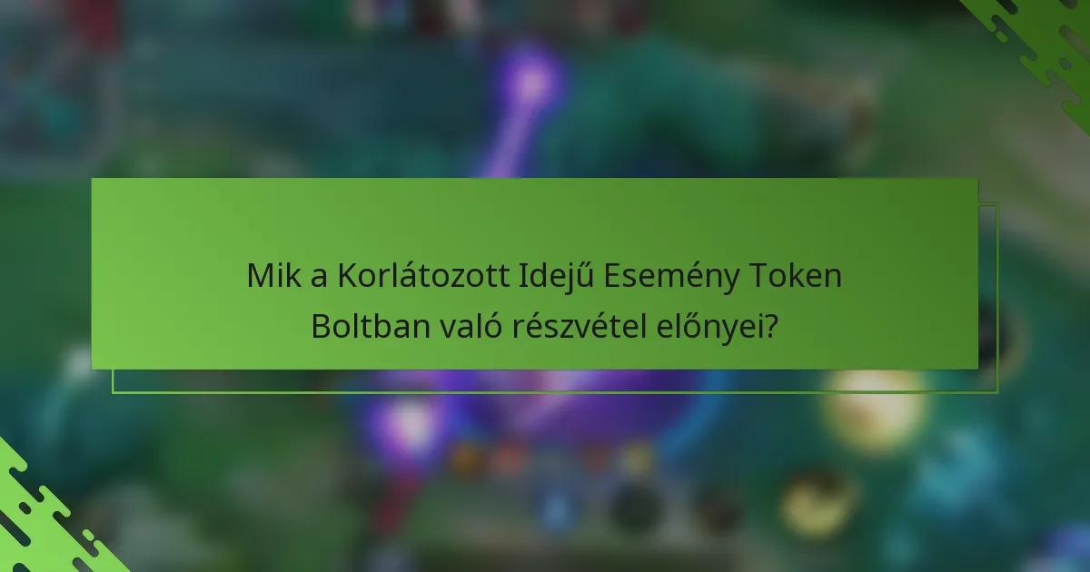 Mik a Korlátozott Idejű Esemény Token Boltban való részvétel előnyei?