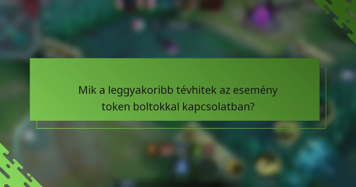 Mik a leggyakoribb tévhitek az esemény token boltokkal kapcsolatban?