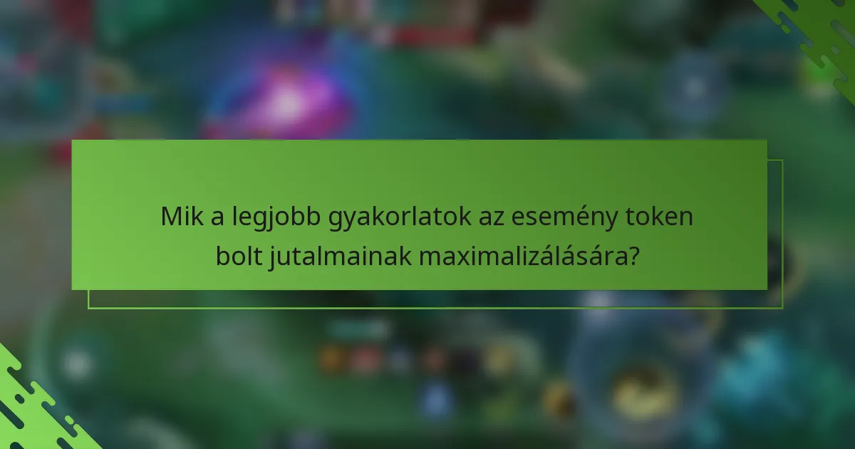 Mik a legjobb gyakorlatok az esemény token bolt jutalmainak maximalizálására?