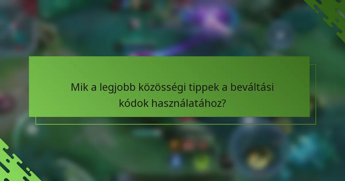 Mik a legjobb közösségi tippek a beváltási kódok használatához?