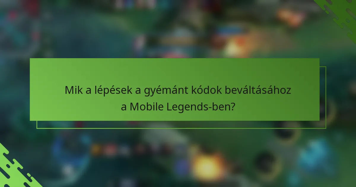Mik a lépések a gyémánt kódok beváltásához a Mobile Legends-ben?