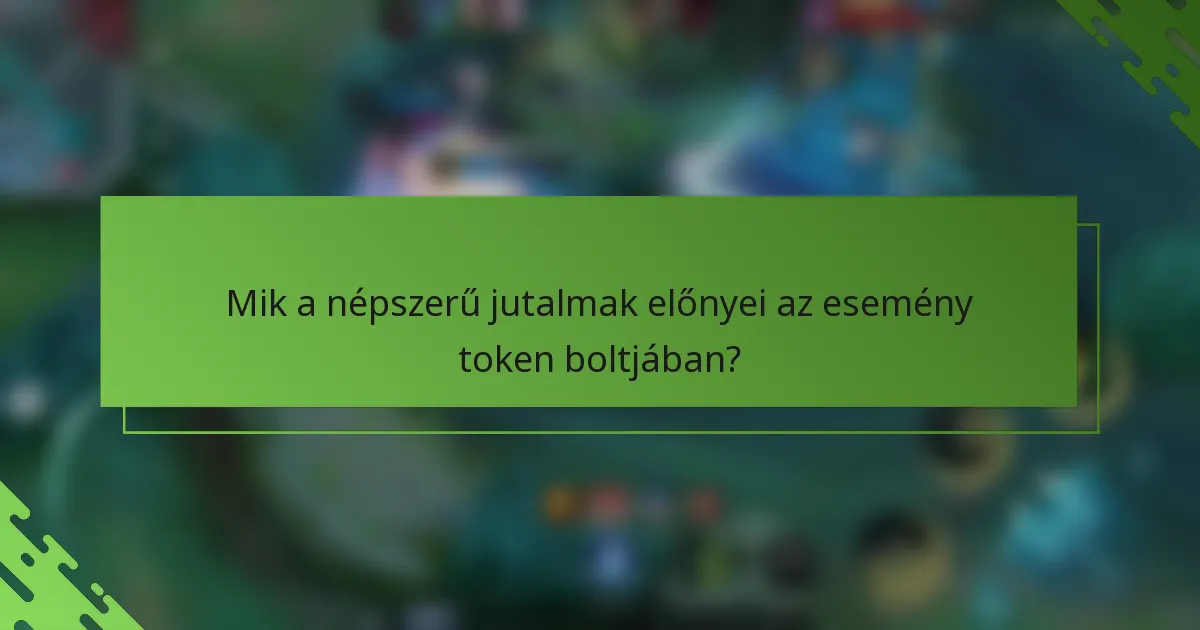 Mik a népszerű jutalmak előnyei az esemény token boltjában?