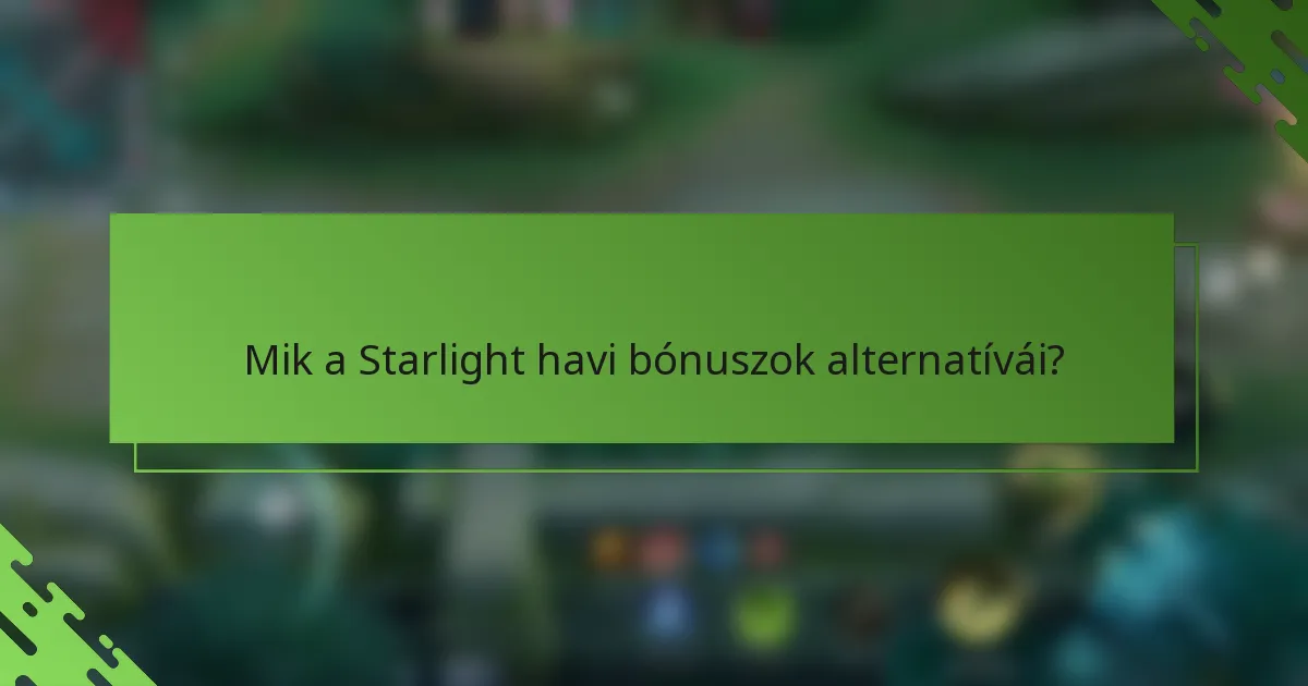 Mik a Starlight havi bónuszok alternatívái?