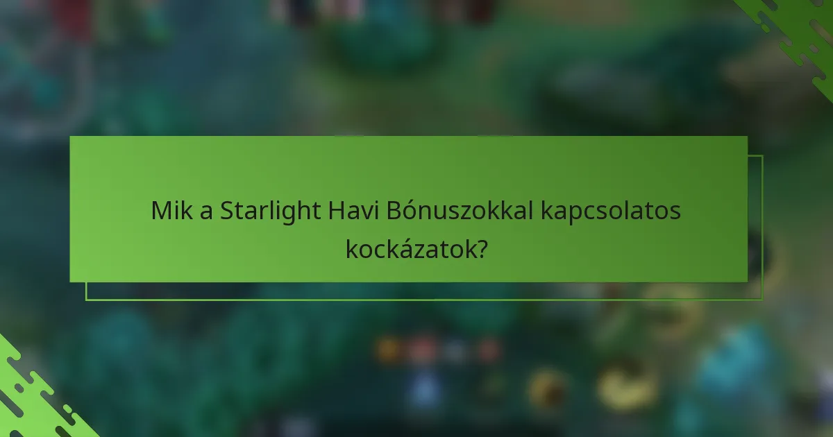 Mik a Starlight Havi Bónuszokkal kapcsolatos kockázatok?