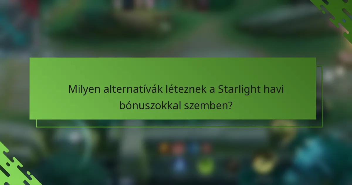 Milyen alternatívák léteznek a Starlight havi bónuszokkal szemben?