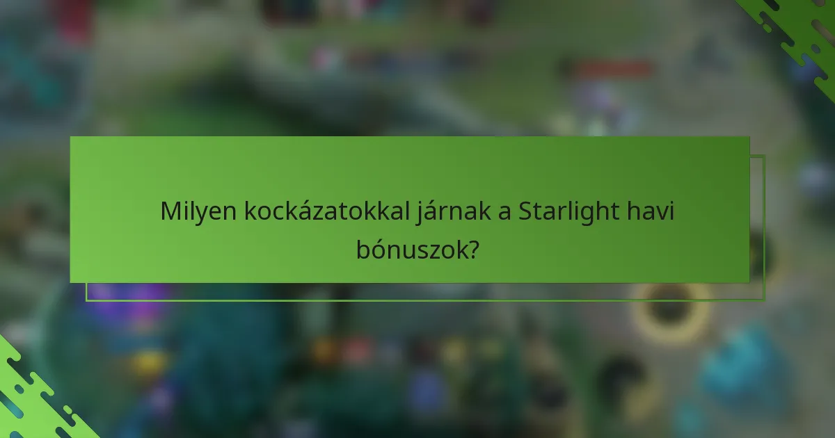 Milyen kockázatokkal járnak a Starlight havi bónuszok?