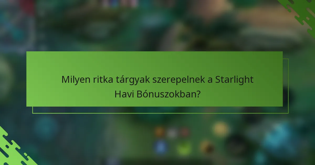 Milyen ritka tárgyak szerepelnek a Starlight Havi Bónuszokban?